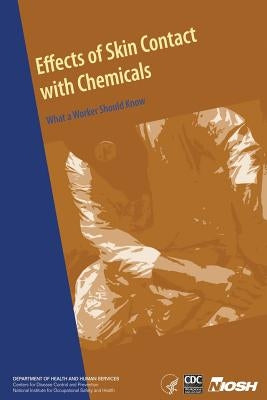 Effects of Skin Contact with Chemicals: What a Worker Should Know by And Prevention, Centers for Disease Cont
