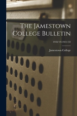 The Jamestown College Bulletin; 1918/19-1921/22 by Jamestown College