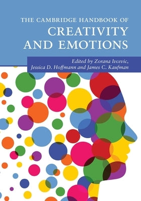 The Cambridge Handbook of Creativity and Emotions by Ivcevic, Zorana