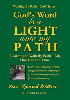 God's Word Is a Light Unto My Path: Walking By Faith 4 Life Daily Devotional Guide by Bowers, R. Frank