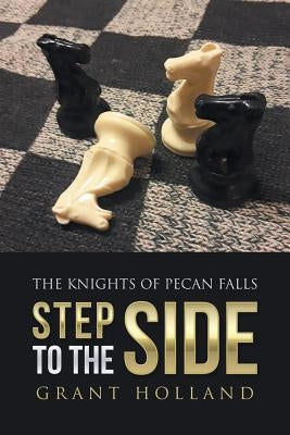 Step to the Side: The Knights of Pecan Falls by Holland, Grant