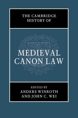 The Cambridge History of Medieval Canon Law by Winroth, Anders