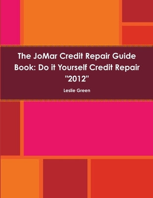 The JoMar Credit Repair Guide Book "2012" by Green, Leslie