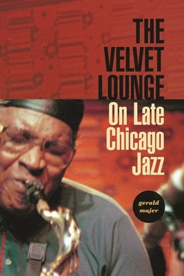 The Velvet Lounge: On Late Chicago Jazz by Majer, Gerald