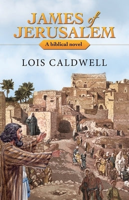 James of Jerusalem: A biblical novel by Caldwell, Lois