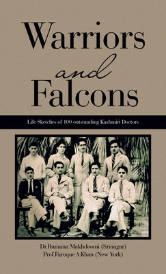 Warriors and Falcons: Life Sketches of 100 outstanding Kashmiri Doctors by Makhdoomi (Srinagar), Dr Rumana