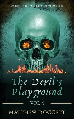 The Devil's Playground, Vol. 5: 20 Tales of Terror to Keep You Up At Night by Doggett, Matthew