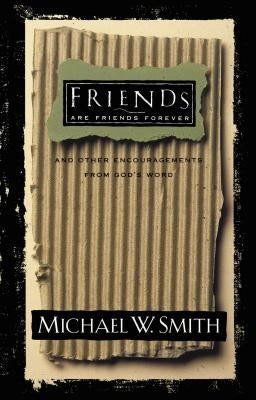 Friends Are Friends Forever: And Other Encouragements from God's Word by Smith, Michael W.