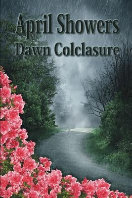 April Showers: Poems by Colclasure, Dawn