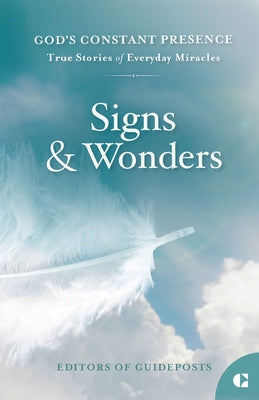 Signs and Wonders: True Stories of Everyday Miracles by Guideposts