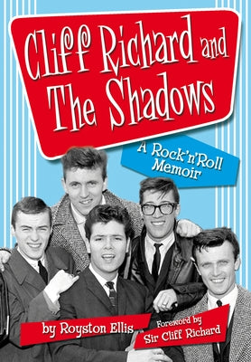 Cliff Richard and the Shadows - A Rock & Roll Memoir by Ellis, Royston