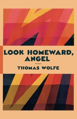 Look Homeward, Angel by Wolfe, Thomas