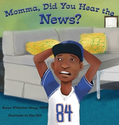 Momma, Did You Hear the News?: (Talking to kids about race and police) by Gragg, Sanya Whittaker