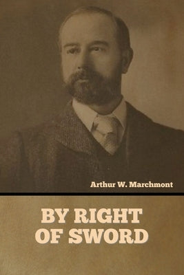By Right of Sword by Marchmont, Arthur W.