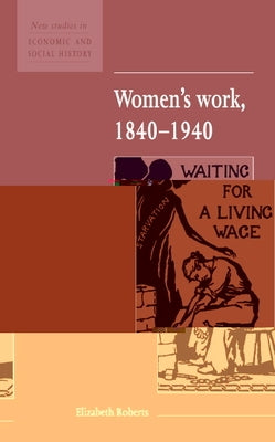Women's Work, 1840-1940 by Roberts, Elizabeth