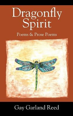 Dragonfly Spirit: Poems & Prose Poems by Reed, Gay Garland