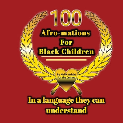 100 Afro-mations for Black Children: In a language they can understand by Wright, Malik