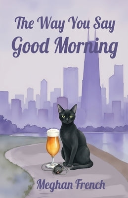 The Way You Say Good Morning by French, Meghan