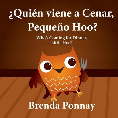 ¿Quién viene a cenar, Pequeño Hoo? / Who's Coming for Dinner, Little Hoo? (Bilingual Spanish English Edition) by Ponnay, Brenda