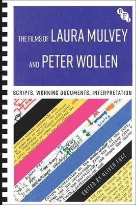 The Films of Laura Mulvey and Peter Wollen: Scripts, Working Documents, Interpretation by Fuke, Oliver