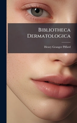 Bibliotheca Dermatologica by Piffard, Henry Granger