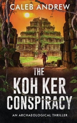 The Koh Ker Conspiracy by Andrew, Caleb