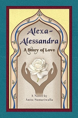 Alexa-Alessandra: A Story of Love by Sumariwalla, Anita