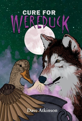 Cure for Wereduck: Book 2 of the Wereduck Series by Atkinson, Dave