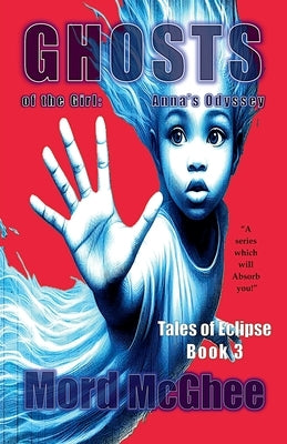 Ghosts of the Girl: Anna's Odyssey by McGhee, Mord