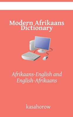 Modern Afrikaans Dictionary: Afrikaans-English and English-Afrikaans by Kasahorow