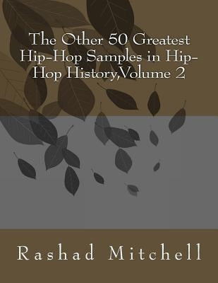The Other 50 Greatest Hip-Hop Samples in Hip-Hop History, Volume 2 by Mitchell, Rashad Skyla