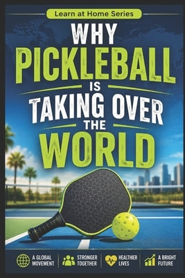 Why Pickleball is Taking Over the World by M, C. C.