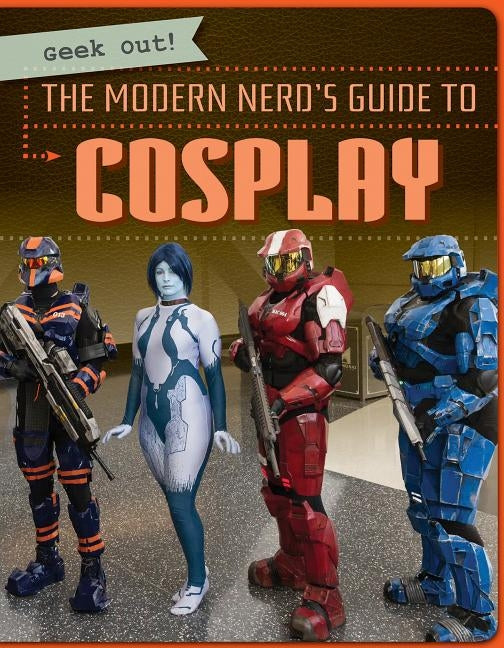 The Modern Nerd's Guide to Cosplay by Rajczak Nelson, Kristen