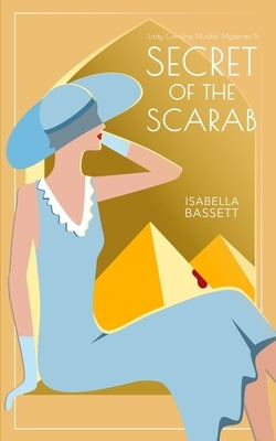 Secret of the Scarab: A 1920s Historical Mystery in Egypt by Bassett, Isabella