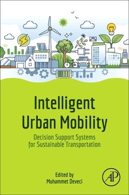 Intelligent Urban Mobility: Decision Support Systems for Sustainable Transportation by Deveci, Muhammet
