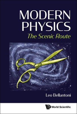 Modern Physics: The Scenic Route by Bellantoni, Leo