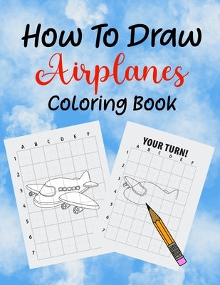 How To Draw Airplanes Coloring Book: Learn How to Draw Airplanes coloring Book for Kids, Kindergarten or Preschool Students by Books, Wantable