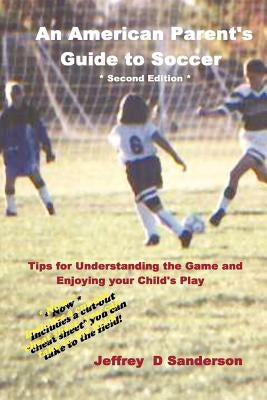 An American Parent's Guide to Soccer - Second Edition by Sanderson, Jeffrey