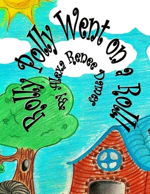 Rolly Polly Went on a Roll! by Dames, Alexa Renee