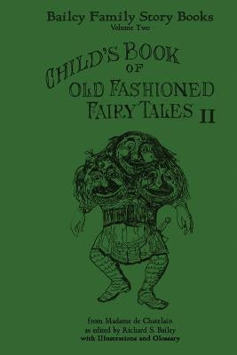 Child's Book of Old Fashioned Tales II: Fairy Tales, Stories, and Rhymes by Bailey, Richard S.