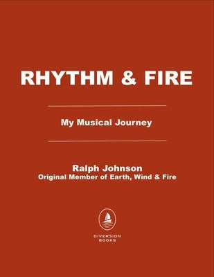 Rhythm & Fire: A Life in Harmony with Earth, Wind & Fire by Johnson, Ralph