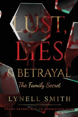 Lust, Lies & Betrayal: The Family Secret: The Family Secret by Smith, Lynell