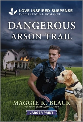 Dangerous Arson Trail by Black, Maggie K.