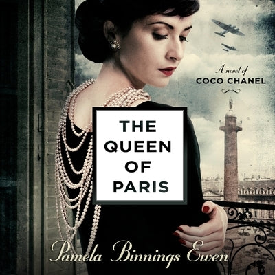 The Queen of Paris: A Novel of Coco Chanel by Binnings Ewen, Pamela