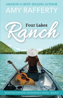 Four Lakes Ranch: Montana Country Inn Romance Novel. Book 5 by Rafferty, Amy