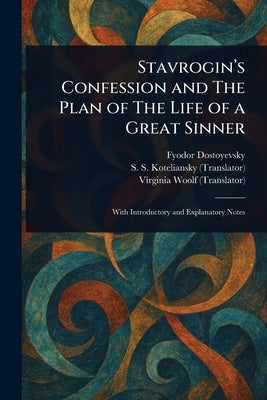 Stavrogin's Confession and The Plan of The Life of a Great Sinner by Dostoyevsky, Fyodor