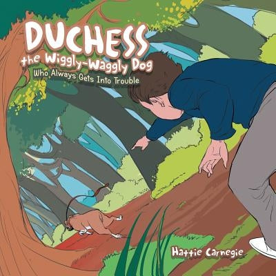 Duchess the Wiggly-Waggly Dog: Who Always Gets into Trouble by Carnegie, Hattie