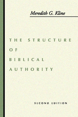 The Structure of Biblical Authority by Kline, Meredith G.