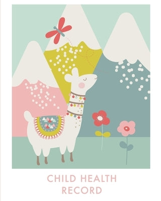 Child Health Record: Keep Track of Family Medical History, Medication Tracker, Immunization Records, Doctor Visits Information, Baby or Chi by Newton, Amy