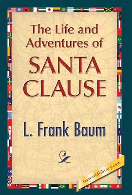 The Life and Adventures of Santa Clause by Baum, L. Frank